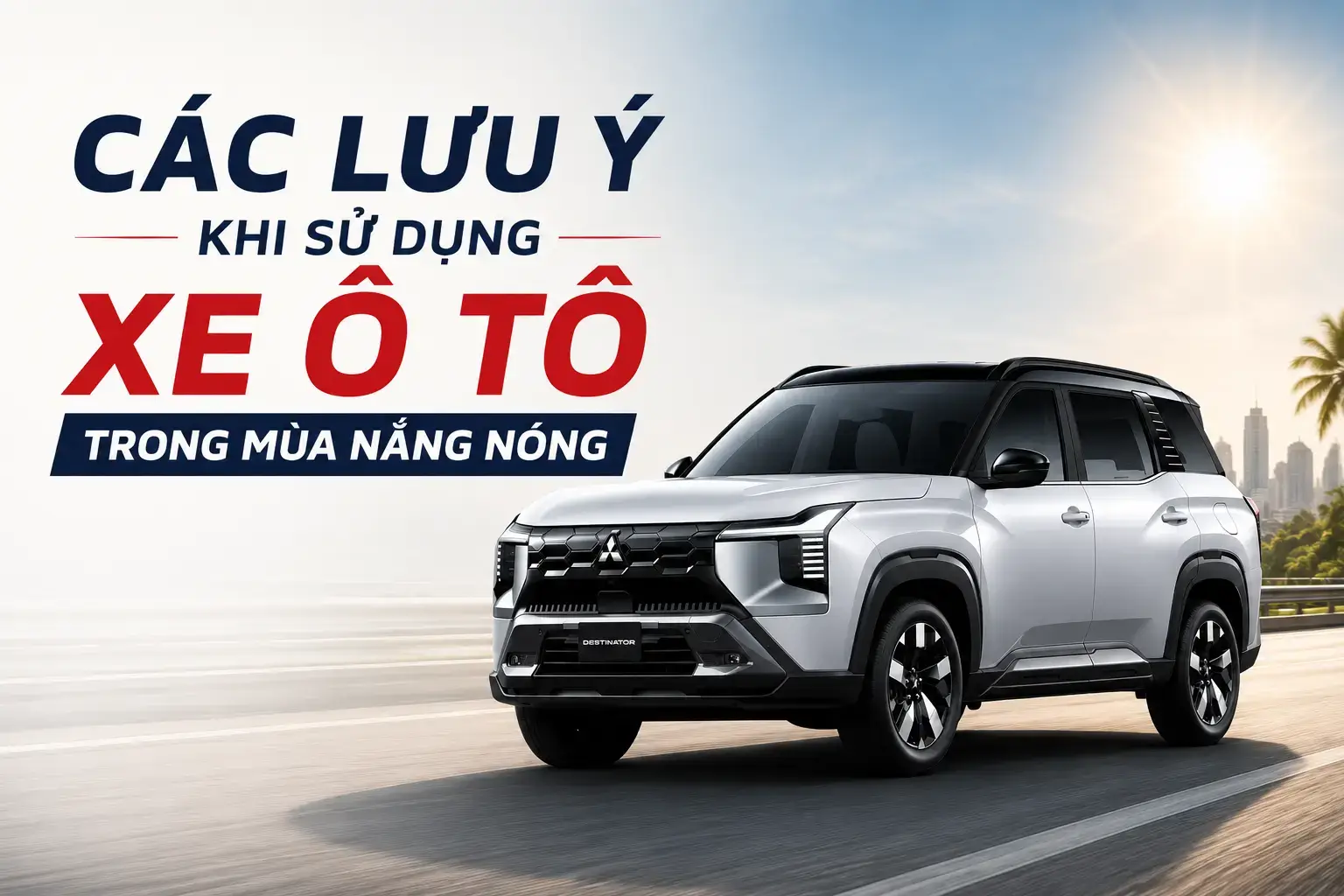 Các lưu ý khi sử dụng ô tô trong mùa nắng nóng