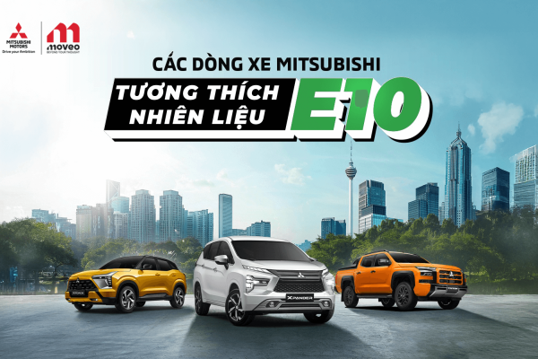 XĂNG E10 LÀ GÌ? TÌM HIỂU KHẢ NĂNG TƯƠNG THÍCH CỦA XĂNG E10 VỚI CÁC DÒNG XE MITSUBISHI TẠI VIỆT NAM