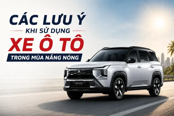 Các lưu ý khi sử dụng ô tô trong mùa nắng nóng